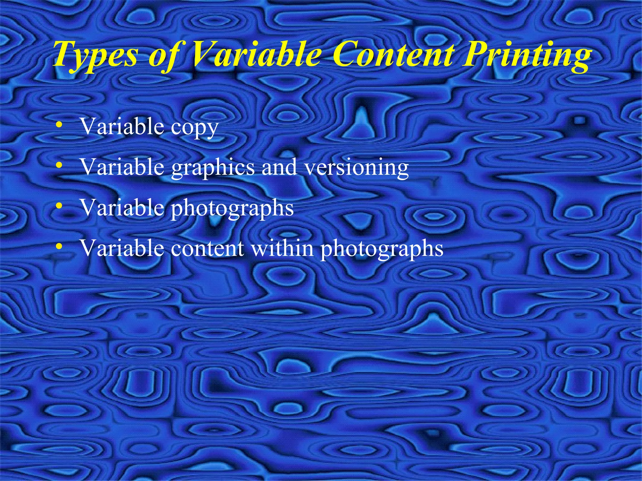 • Variable copy
• Variable graphics and versioning
• Variable photographs
• Variable content within photographs
Types of Variable Content Printing
 