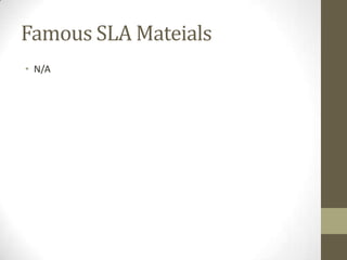 Famous SLA Mateials
• N/A
 