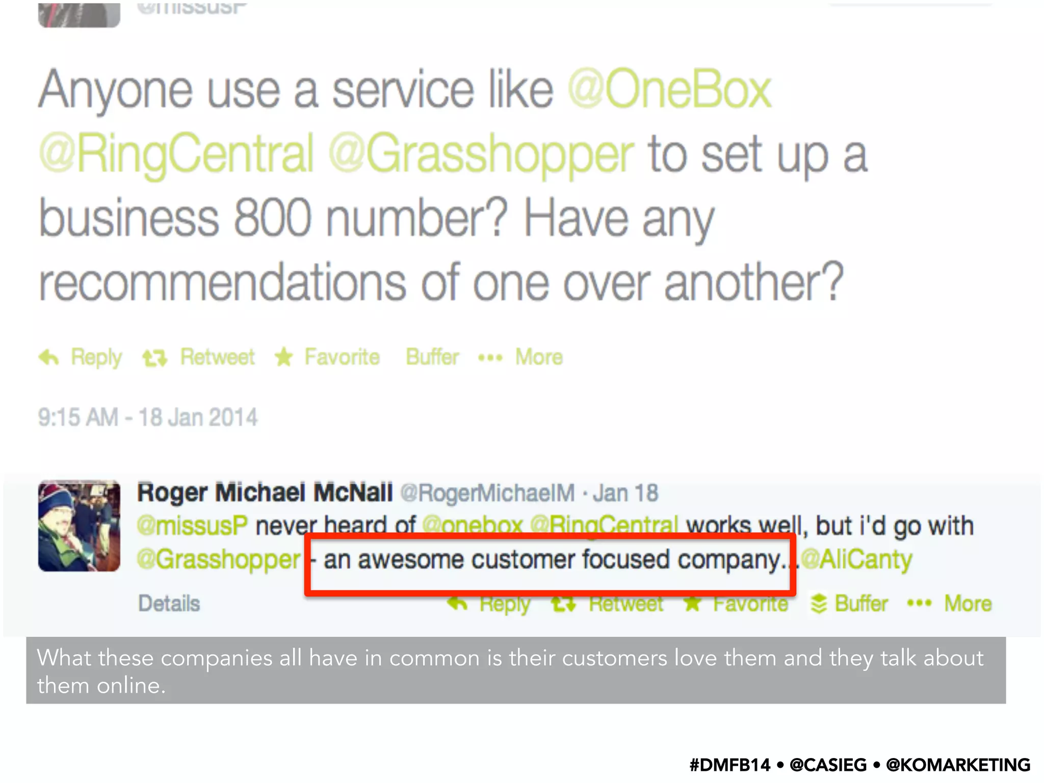 What these companies all have in common is their customers love them and they talk about
them online.
#DMFB14 • @CASIEG • @KOMARKETING
 