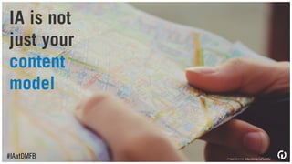 IA is not
just your
taxonomy
#IAatDMFB image source: http://bit.ly/1JFL0MU
 