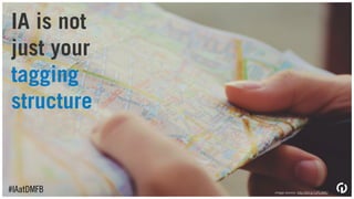 IA is not
just your
product
hierarchy
#IAatDMFB image source: http://bit.ly/1JFL0MU
 