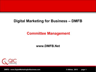 Digital Marketing for Business – DMFB
Committee Management
www.DMFB.Net

DMFB – www.DigitalMarketingforBusiness.com
MPEG

www.Althos.com
© Althos, 2013
page 1

 