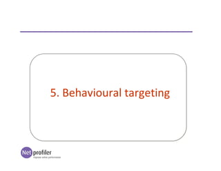 5. Behavioural targeting
 