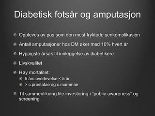 Diabetisk fotsår og amputasjon
Oppleves av pas som den mest fryktede senkomplikasjon
Antall amputasjoner hos DM øker med 1...