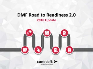 © 2018 Cunesoft GmbH 1
DMF Road to Readiness 2.0
2018 Update
 