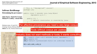 For effective provenance you need a very large corpus
Journal of Empirical Software Engineering, 2013
Tools without corpus are useless
Industry does not want methods or tools; it wants consulting
 