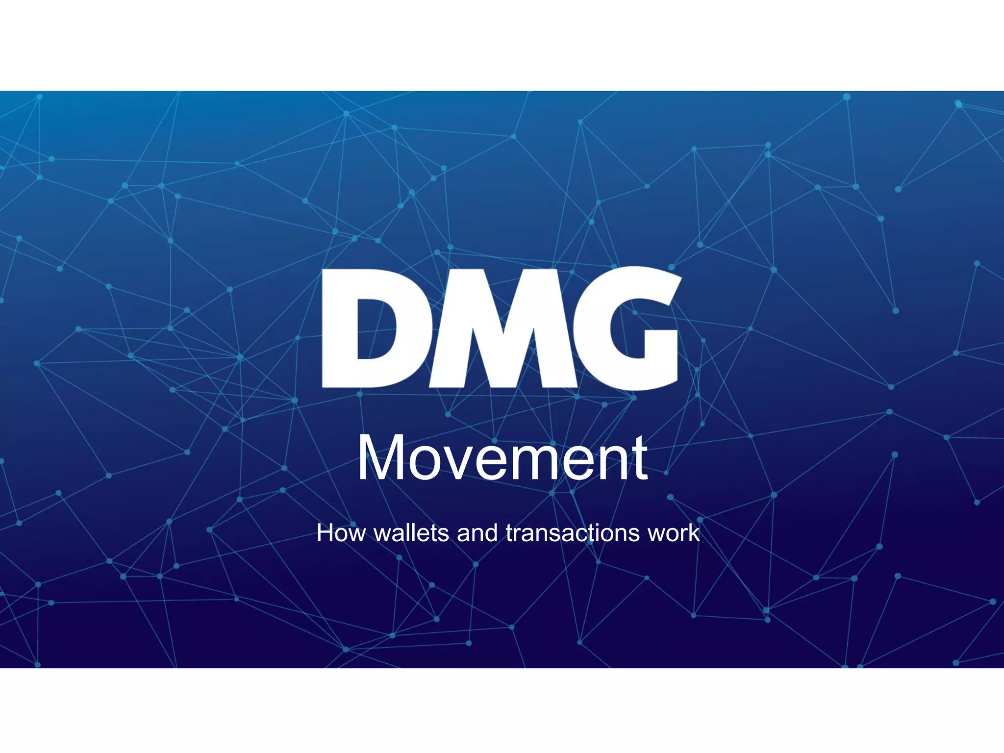 Movement
How wallets and transactions work
 