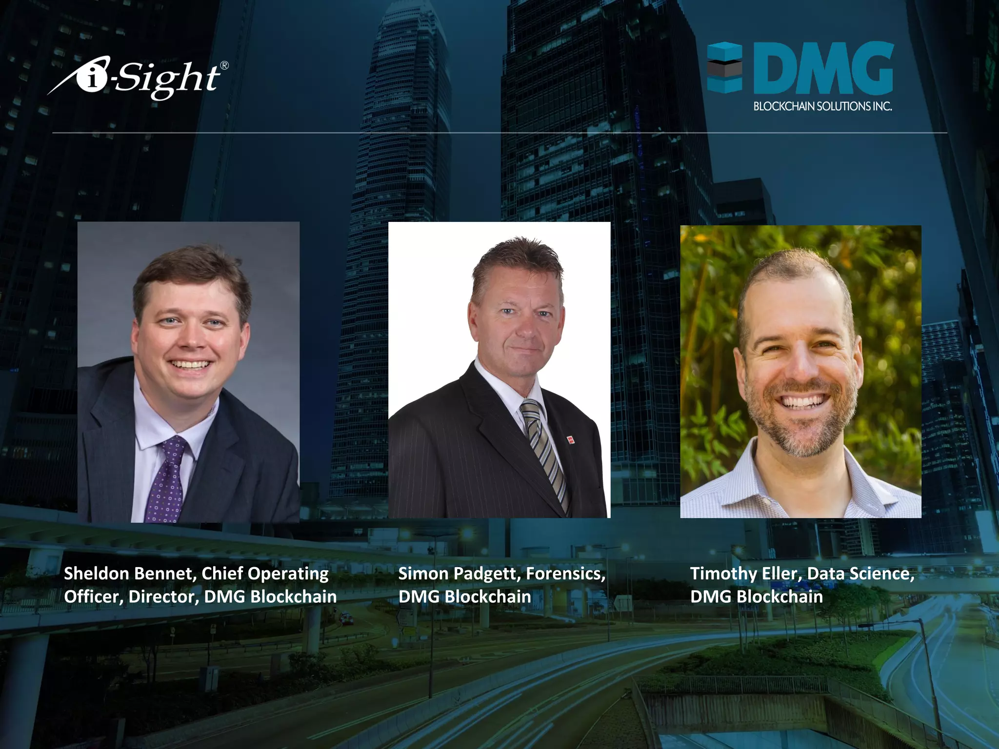 Sheldon Bennet, Chief Operating
Officer, Director, DMG Blockchain
Simon Padgett, Forensics,
DMG Blockchain
Timothy Eller, Data Science,
DMG Blockchain
 