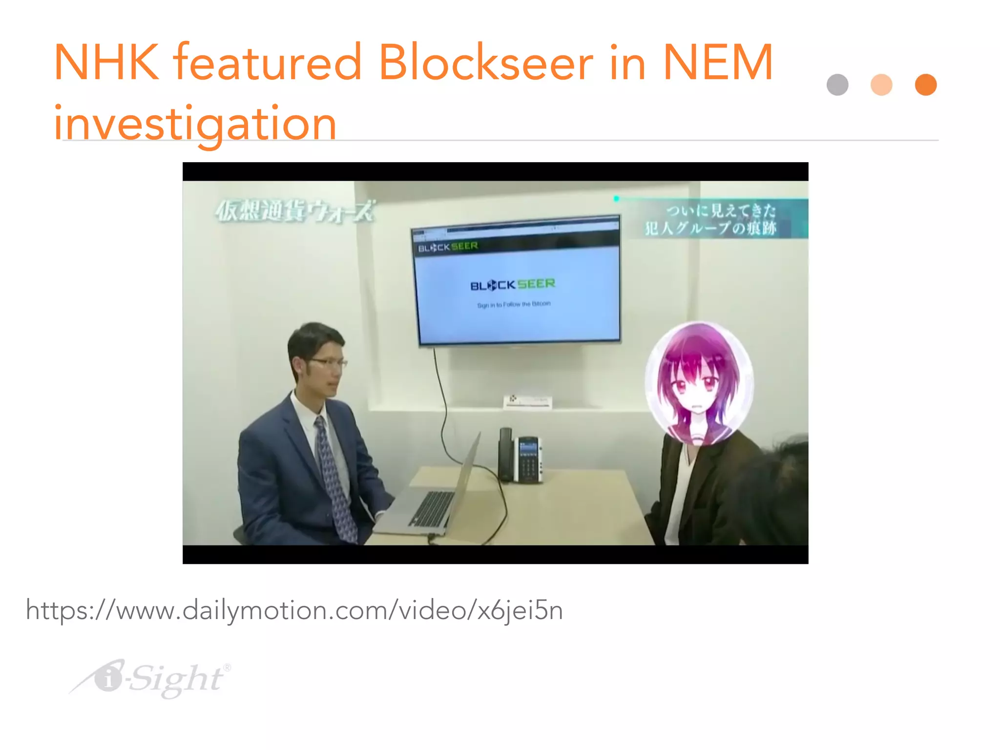 NHK featured Blockseer in NEM
investigation
https://www.dailymotion.com/video/x6jei5n
 