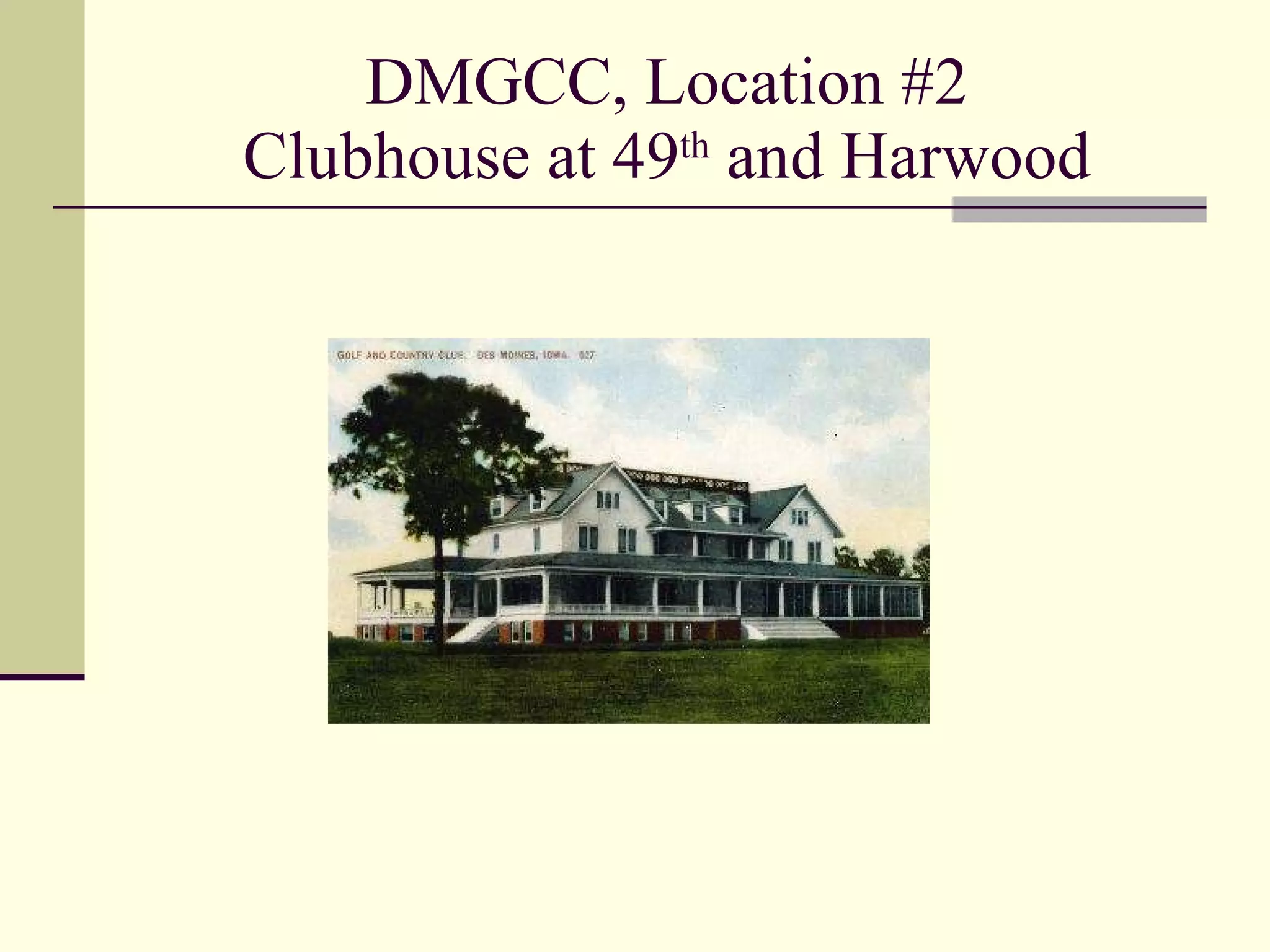 DMGCC, Location #2 Clubhouse at 49 th  and Harwood 