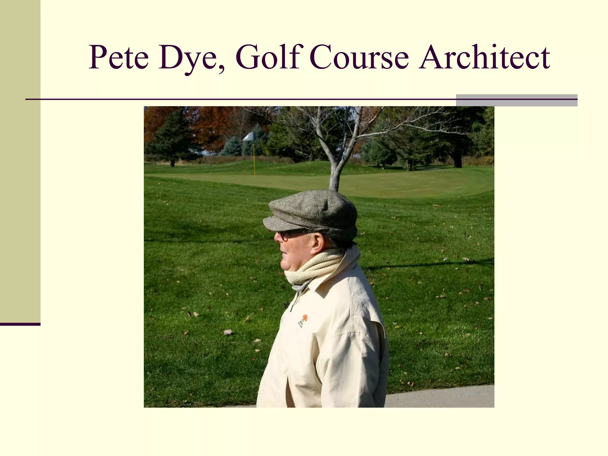 Pete Dye, Golf Course Architect 