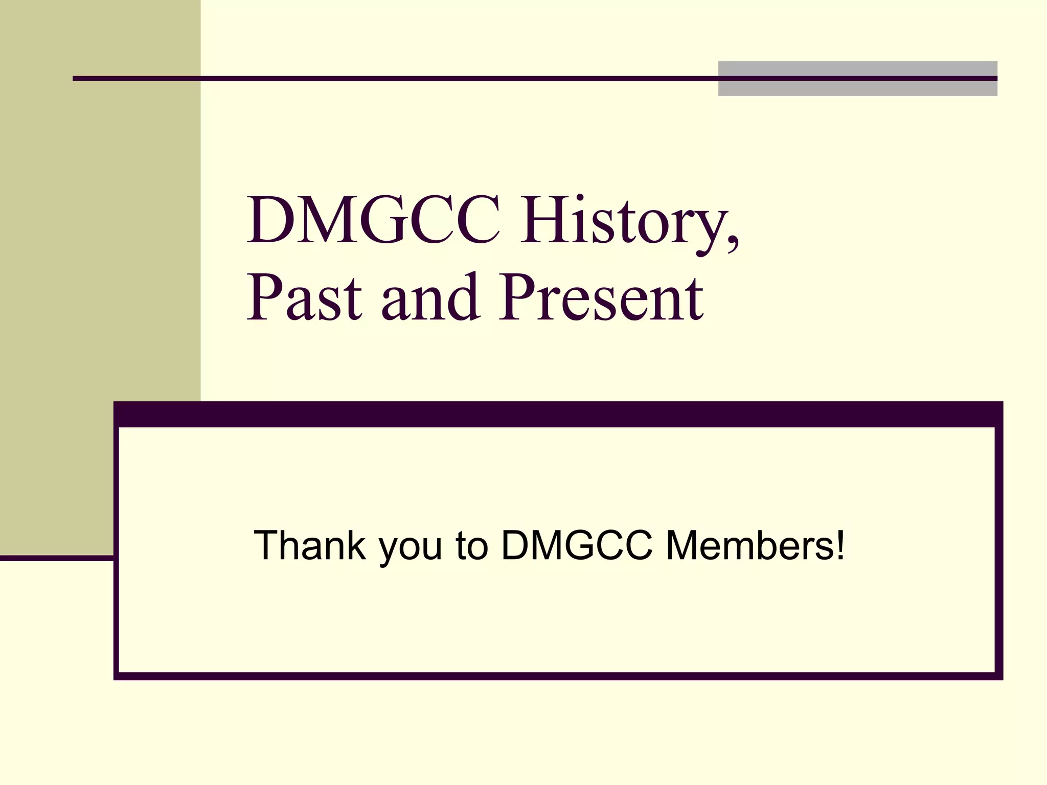 DMGCC History, Past and Present Thank you to DMGCC Members! 