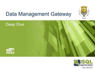 Data Management Gateway
Deep Dive
 
