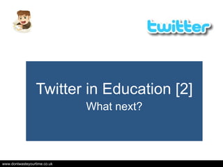 Twitter in Education [2] What next? 