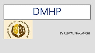 DMHP
Dr. UJJWAL KHAJANCHI
 
