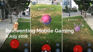  
Reinventing Mobile Gaming
6 July 2016
 