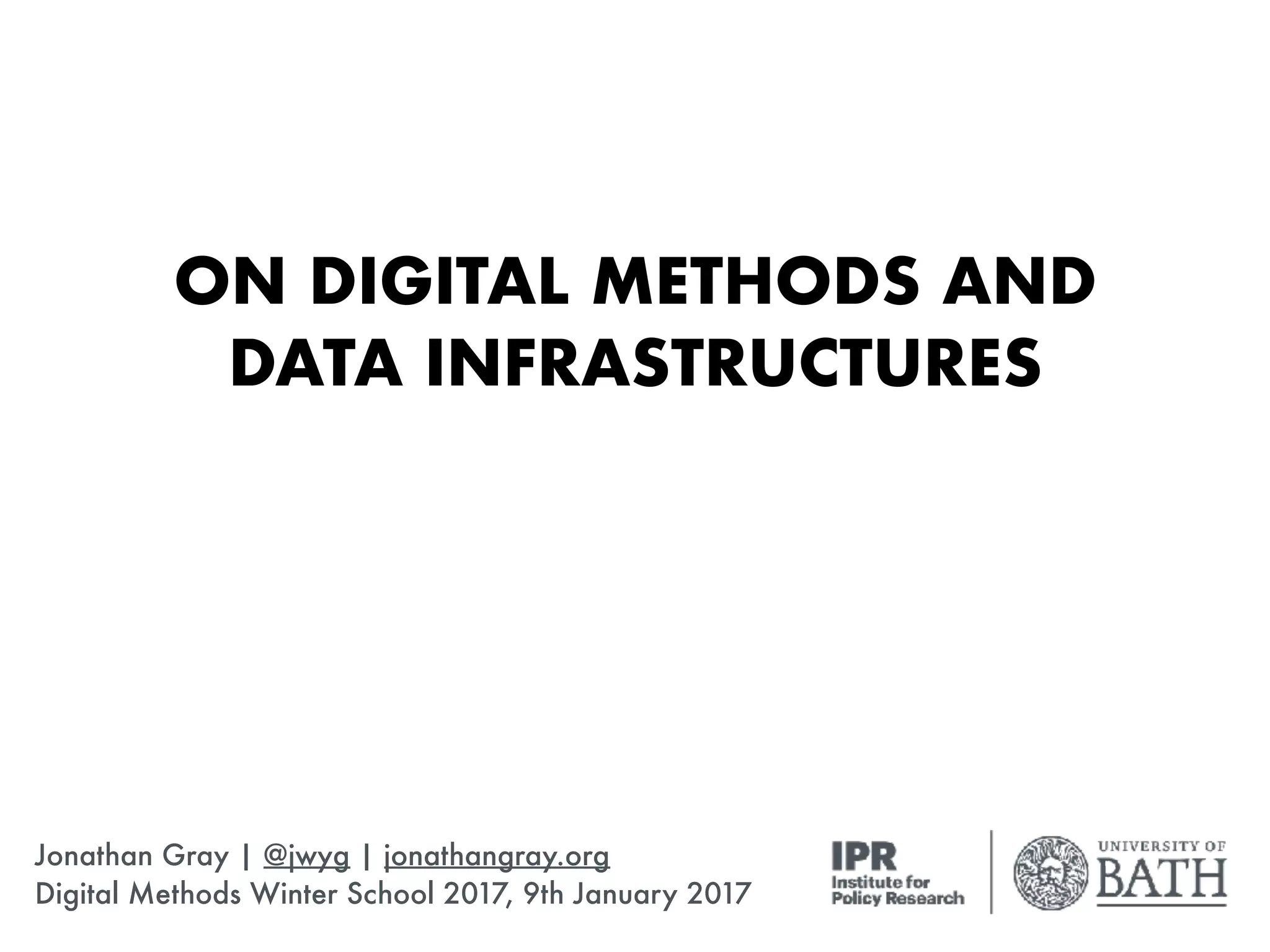 ON DIGITAL METHODS AND
DATA INFRASTRUCTURES
Jonathan Gray | @jwyg | jonathangray.org
Digital Methods Winter School 2017, 9th January 2017
 