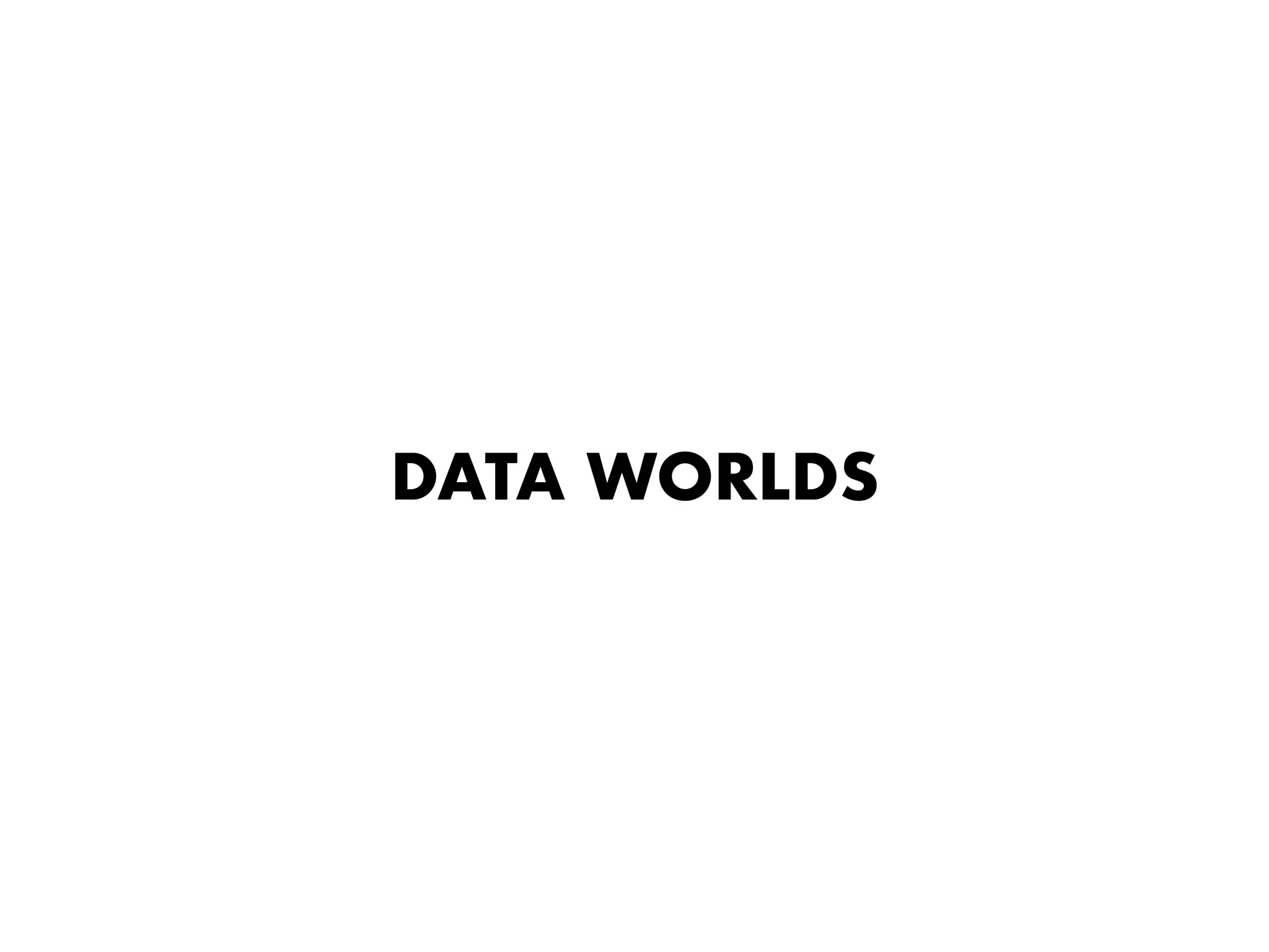 DATA WORLDS
 