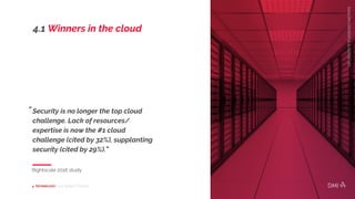 4.1 Winners in the cloud
Rightscale 2016 study
Security is no longer the top cloud
challenge. Lack of resources/
expertise...