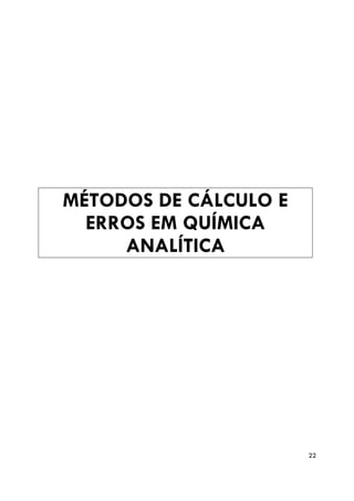 MÉTODOS DE CÁLCULO E
  ERROS EM QUÍMICA
     ANALÍTICA




                       22
 