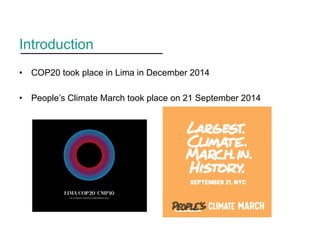 Introduction
•  COP20 took place in Lima in December 2014
•  People’s Climate March took place on 21 September 2014
 