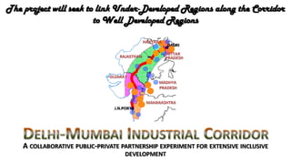 Delhi-Mumbai Industrial Corridor (DMIC) - A collaborative public-private partnership experiment for extensive inclusive development