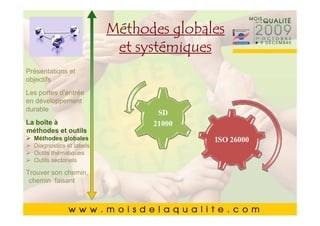 Méthodes globales
       Cliquez pour modifier le style du
       Cliquez pour modifier le style du
               titresystémiques
                 et du masque
               titre du masque
Présentations et
       •• Cliquez pour modifier les styles du texte du
objectifs   Cliquez pour modifier les styles du texte du
Les portesmasque
            masque
            d’entrée
en développement
durable     ––Deuxième niveau
                  Deuxième niveau
       • Deuxième niveau SD
La boîte à        • •Troisième niveau 21000
                      Troisième niveau
       • Troisième niveau
méthodes et outils
  Méthodes globales– – Quatrième niveau
                        Quatrième niveau
                                            ISO 26000
       • thématiques » »Cinquième niveau
           Quatrième niveau niveau
  Diagnostics et labels
  Outils
                             Cinquième
  Outils sectoriels
       • Cinquième niveau
Trouver son chemin,
 chemin faisant


                                                      1212
 