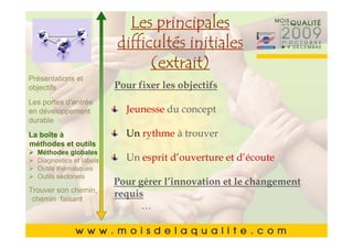 Les principales
       Cliquez pour modifier le style du
               difficultés initiales
       Cliquez pour modifier le style du
               titre du masque
               titre (extrait)
                     du masque
Présentations et
            Cliquez pour fixer les objectifs
                           Pour modifier les styles du texte du
       •• Cliquez pour modifier les styles du texte du
objectifs
Les portesmasque
            masque Jeunesse du concept
            d’entrée
en développement
durable     ––Deuxième niveau
                  Deuxième niveau
       • Deuxième niveau
La boîte à            Troisième niveau à trouver
                              Un rythme
                  • •Troisième niveau
       • Troisième niveau
méthodes et outils
  Méthodes globales– – Quatrième niveau
                        Quatrième niveau
                             Cinquième d’ouverture et d’écoute
                              Un esprit
       • thématiques » »Cinquième niveau
           Quatrième niveau niveau
  Diagnostics et labels
  Outils
  Outils sectoriels
       • Cinquième niveau l’innovation et le changement
                           Pour gérer
Trouver son chemin,
 chemin faisant
                      requis
                            …
                                                             2222
 
