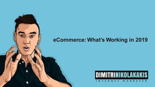 eCommerce: What’s Working in 2019
 