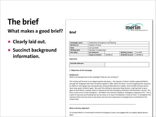 The brief
What makes a good brief?

• Clearly laid out.
• Succinct background
  information.
 