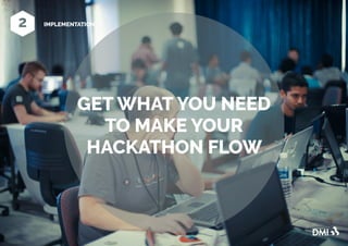 GET WHAT YOU NEED
TO MAKE YOUR
HACKATHON FLOW
IMPLEMENTATION
 