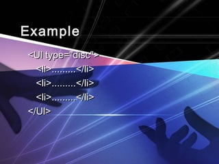 EExxaammppllee 
<<UUll ttyyppee==""ddiisscc"">> 
<<llii>>..................<<//llii>> 
<<llii>>..................<<//llii>> 
<<llii>>..................<<//llii>> 
<<//UUll>> 
 