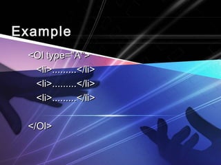 EExxaammppllee 
<<OOll ttyyppee==""AA"">> 
<<llii>>..................<<//llii>> 
<<llii>>..................<<//llii>> 
<<llii>>..................<<//llii>> 
<<//OOll>> 
 