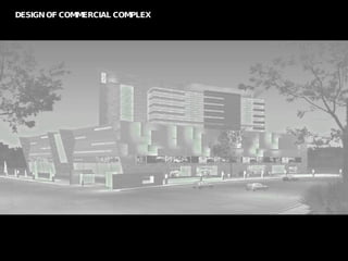 DESIGN OF COMMERCIAL COMPLEX  