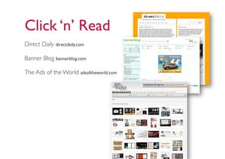 Click ‘n’ Read
Direct Daily directdaily.com

Banner Blog bannerblog.com

The Ads of the World adsoftheworld.com
 