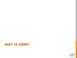 WAT IS CRM?

 