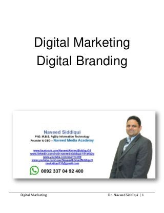 Digital Marketing Dr. Naveed Siddiqui | 1
Digital Marketing
Digital Branding
 