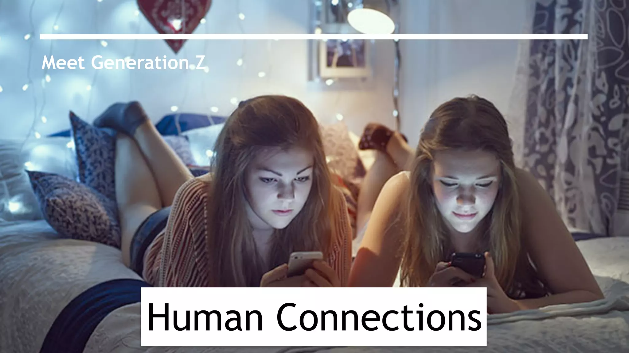 Human Connections
Meet Generation Z
 