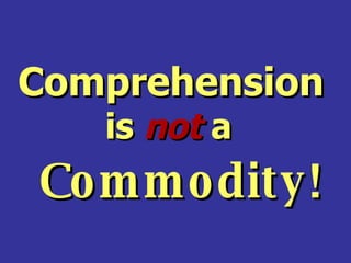 Comprehension is  not   a   Commodity! 