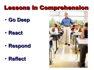 Lessons in Comprehension Go Deep React Respond Reflect 