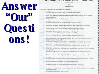 Answer  “ Our” Questions! 