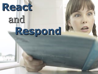 React  and   Respond 