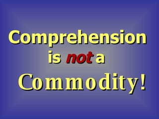 Comprehension is  not   a   Commodity! 