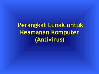 PPeerraannggkkaatt LLuunnaakk uunnttuukk 
KKeeaammaannaann KKoommppuutteerr 
((AAnnttiivviirruuss)) 
 