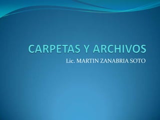 CARPETAS Y ARCHIVOS Lic. MARTIN ZANABRIA SOTO 
