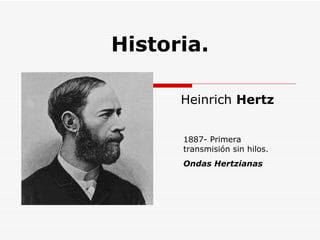 Heinrich Hertz Historia. 1887- Primera transmisión sin hilos. Ondas Hertzianas