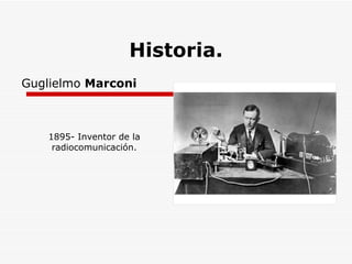 Guglielmo Marconi Historia. 1895- Inventor de la radiocomunicación.