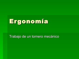 Ergonomía Trabajo de un tornero mecánico 