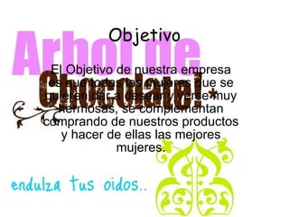 Objetivo El Objetivo de nuestra empresa es que todas las mujeres que se quieren dar a desear y verse muy hermosas, se complementan comprando de nuestros productos y hacer de ellas las mejores mujeres. 