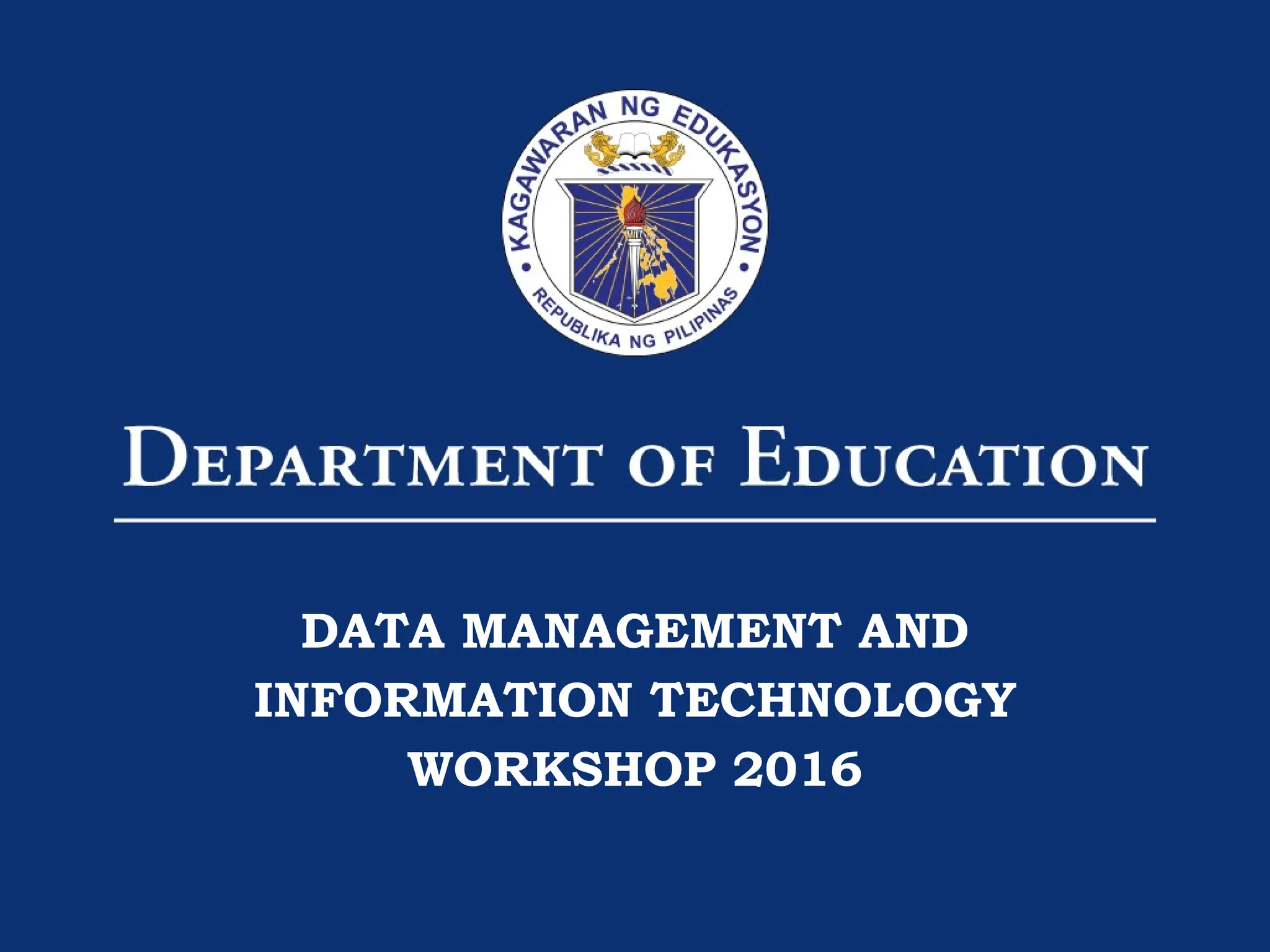 1
DATA MANAGEMENT AND
INFORMATION TECHNOLOGY
WORKSHOP 2016
 